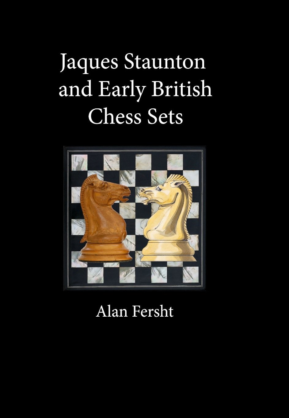 Front cover of Jaques
Staunton and Early British Chess Sets by Alan Fersht